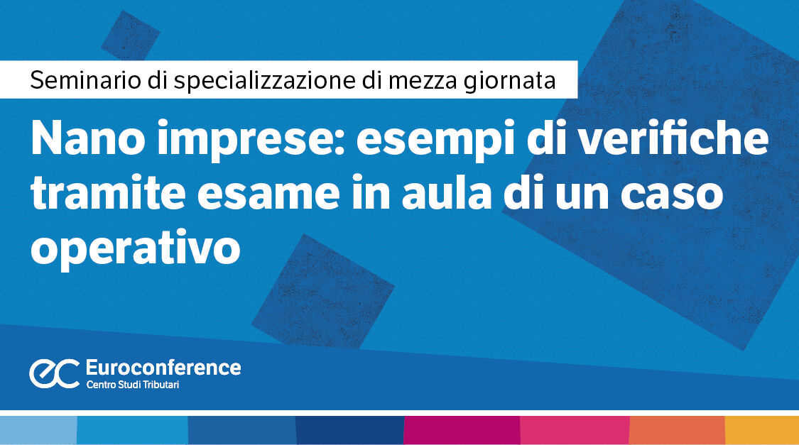Immagine Nano imprese: esempi di verifiche tramite esame in aula di un caso operativo | Euroconference